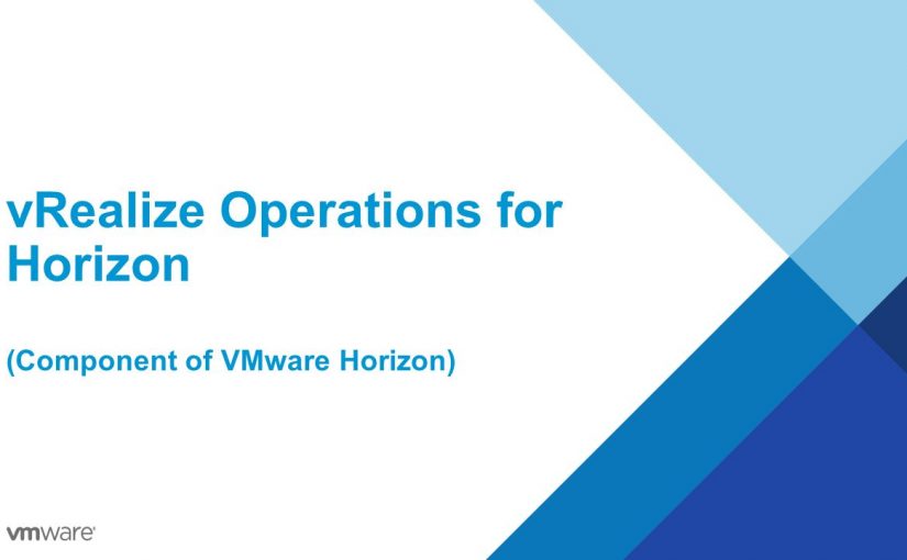 مروری بر قابلیت‌های vRealize Operations for Horizon